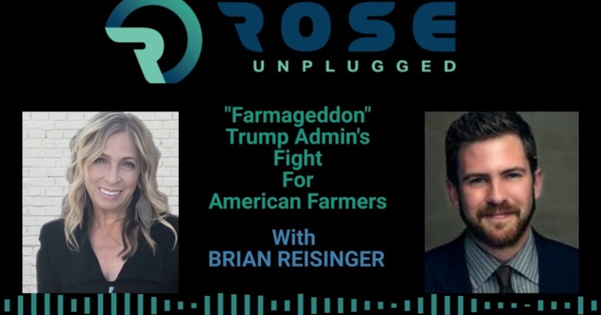 Rose Unplugged: Farmageddon: Trump Admin’s Fight for American Farmers (AUDIO)